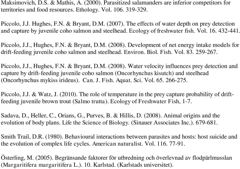 Development of net energy intake models for drift-feeding juvenile coho salmon and steelhead. Environ. Biol. Fish. Vol. 83. 259-267. Piccolo, J.J., Hughes, F.N. & Bryant, D.M. (2008).