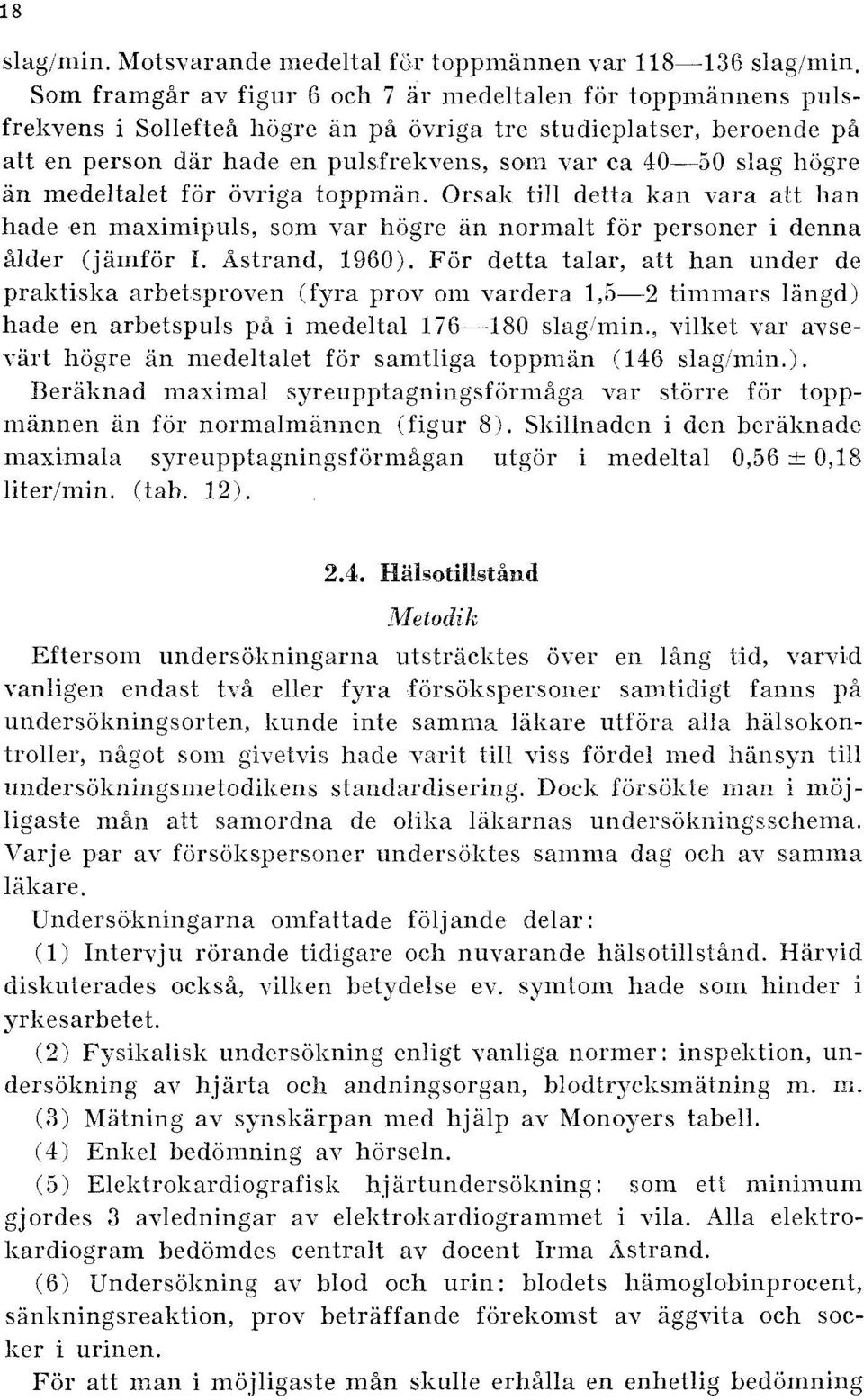 slag lliigre iin medeltalet for ovriga toppman. Orsali till detta kan vara alt han hade en maximipuls, som var hiigre an normalt for personer i denna 5lder (jamfor I. Wstrand, 1960).