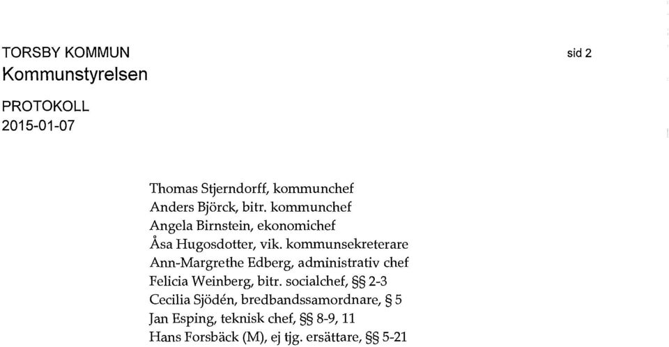 kommunsekreterare Ann-Margrethe Edberg, administrativ chef Felicia Weinberg, bitr.