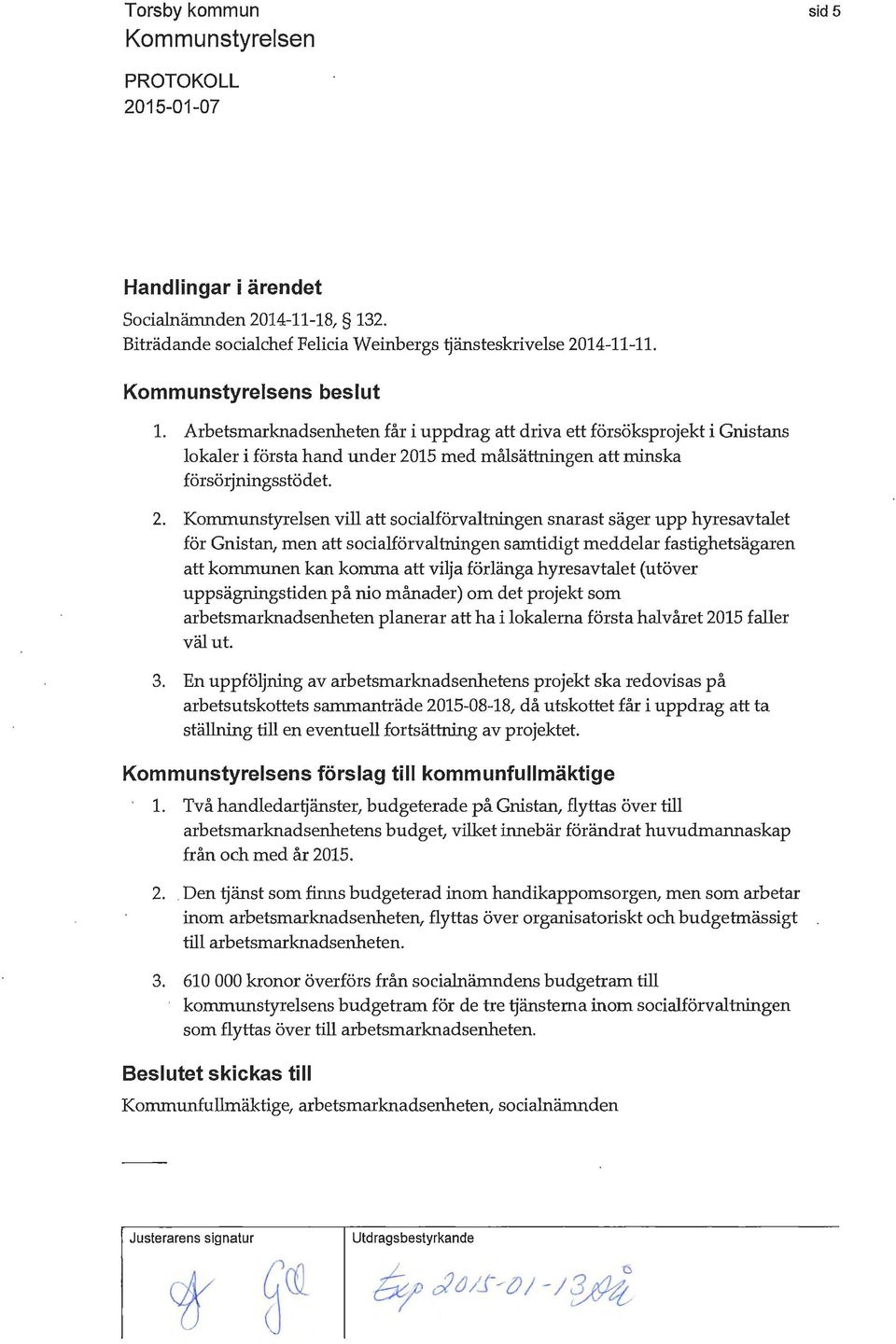 vill att socialförvaltningen snarast säger upp hyresavtalet för Gnistan, men att socialförvaltningen samtidigt meddelar fastighetsägaren att kommunen kan komma att vilja förlänga hyresavtalet (utöver