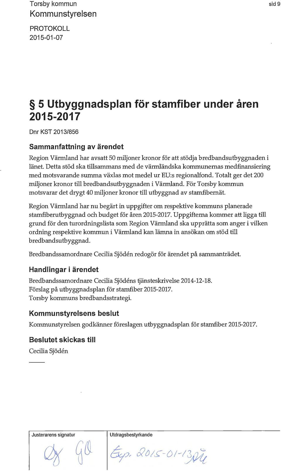 Totalt ger det 200 miljoner kronor till bredbandsutbyggnaden i Värmland.