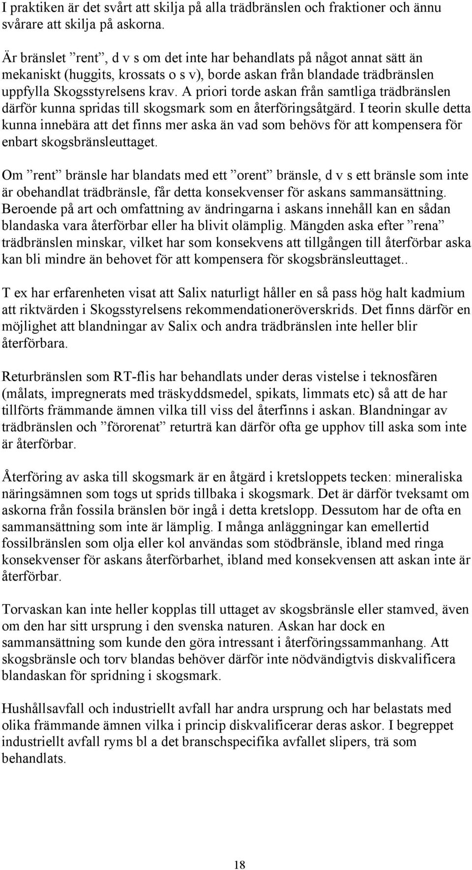 A priori torde askan från samtliga trädbränslen därför kunna spridas till skogsmark som en återföringsåtgärd.
