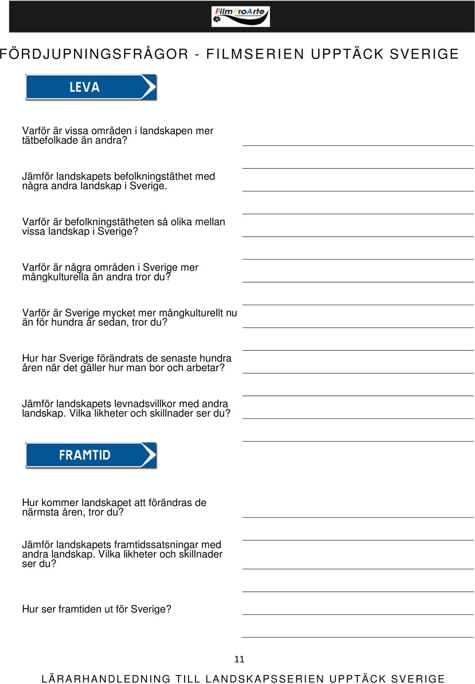 Varför är Sverige mycket mer mångkulturellt nu än för hundra år sedan, tror du? Hur har Sverige förändrats de senaste hundra åren när det gäller hur man bor och arbetar?