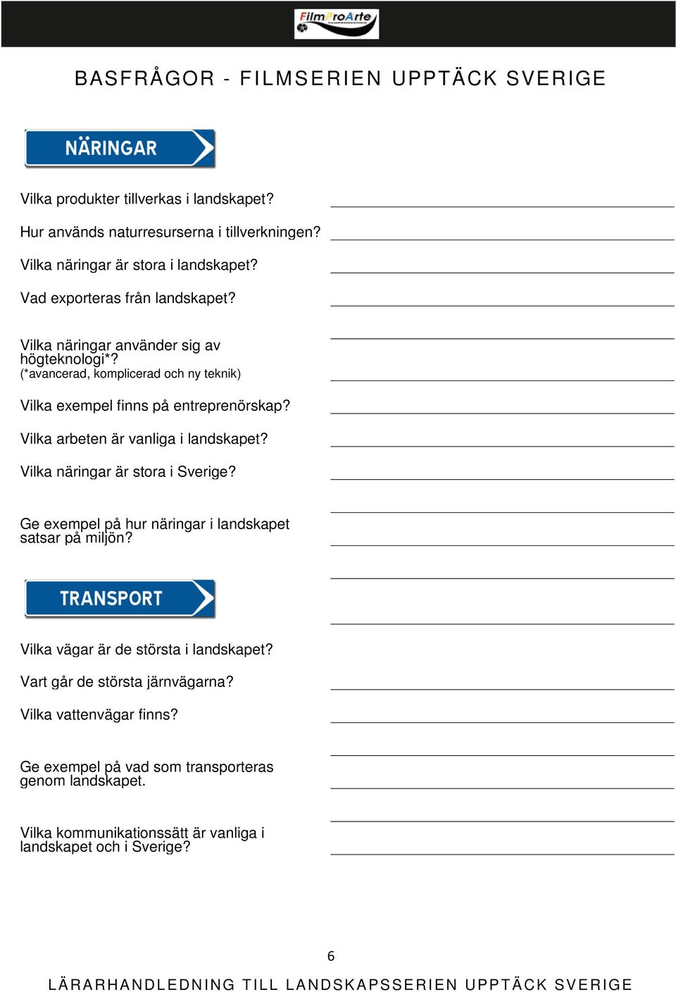 Vilka arbeten är vanliga i landskapet? Vilka näringar är stora i Sverige? Ge exempel på hur näringar i landskapet satsar på miljön?