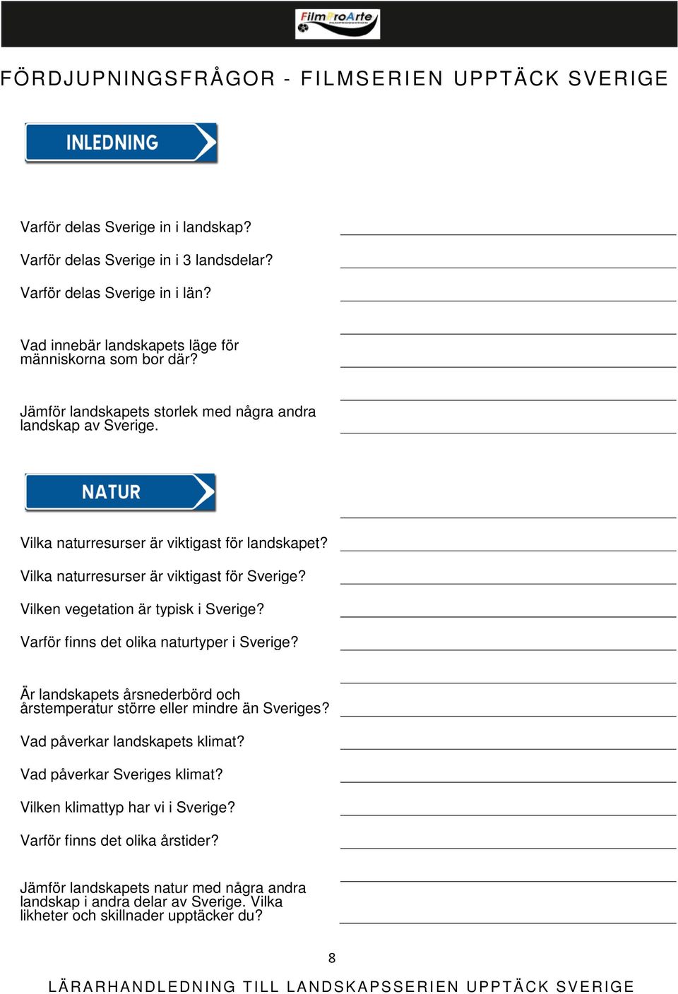 Vilka naturresurser är viktigast för Sverige? Vilken vegetation är typisk i Sverige? Varför finns det olika naturtyper i Sverige?