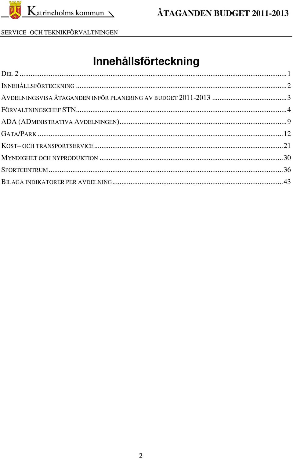 .. 3 FÖRVALTNINGSCHEF STN... 4 ADA (ADMINISTRATIVA AVDELNINGEN)... 9 GATA/PARK.