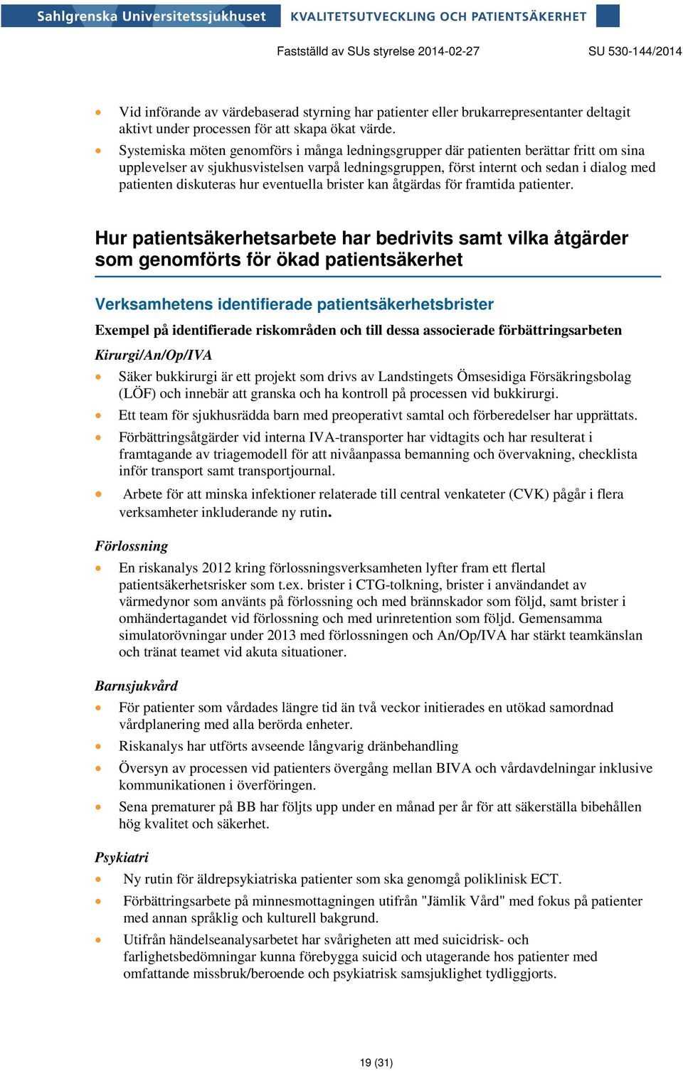 diskuteras hur eventuella brister kan åtgärdas för framtida patienter.