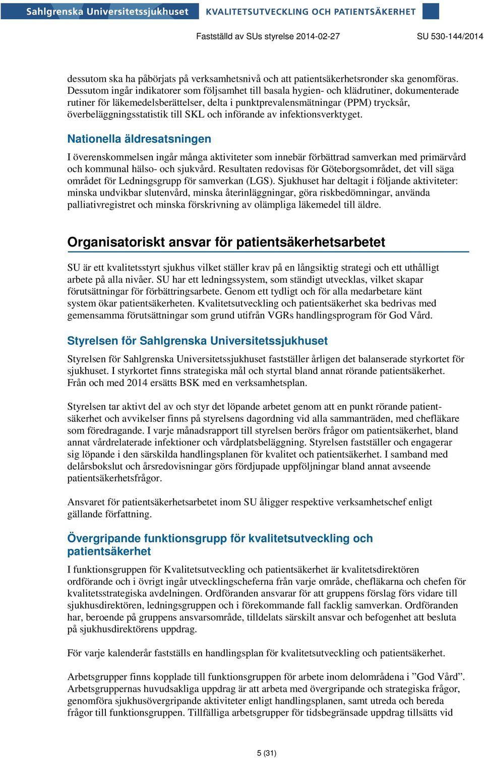 överbeläggningsstatistik till SKL och införande av infektionsverktyget.