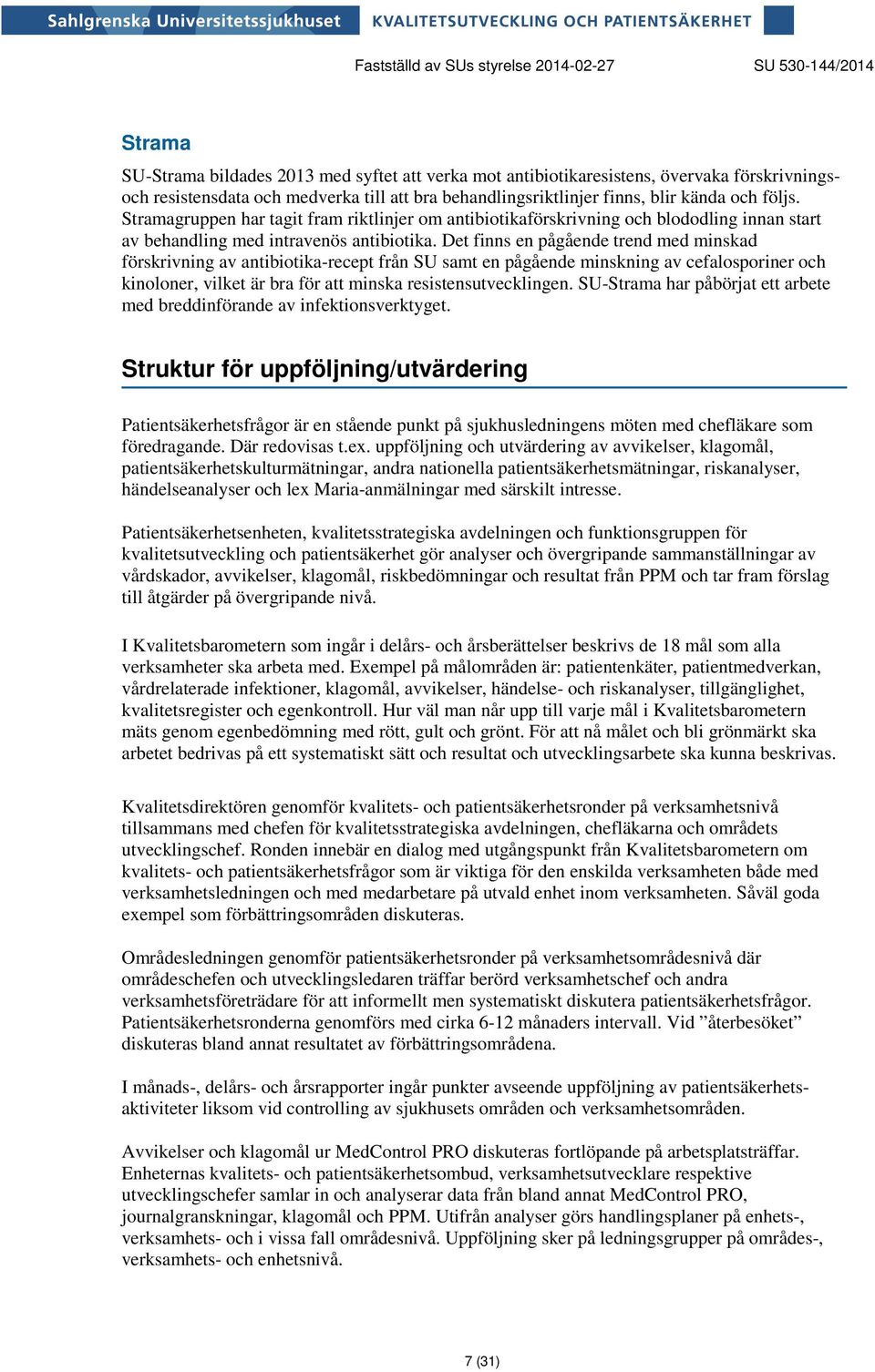 Det finns en pågående trend med minskad förskrivning av antibiotika-recept från SU samt en pågående minskning av cefalosporiner och kinoloner, vilket är bra för att minska resistensutvecklingen.