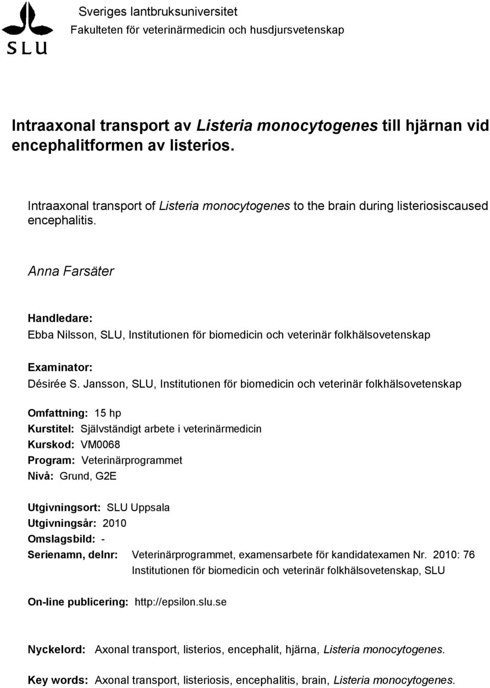 Anna Farsäter Handledare: Ebba Nilsson, SLU, Institutionen för biomedicin och veterinär folkhälsovetenskap Examinator: Désirée S.