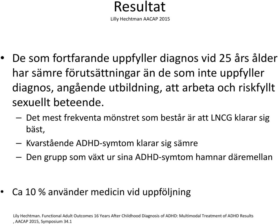 Det mest frekventa mönstret som består är att LNCG klarar sig bäst, Kvarstående ADHD symtom klarar sig sämre Den grupp som växt ur sina ADHD