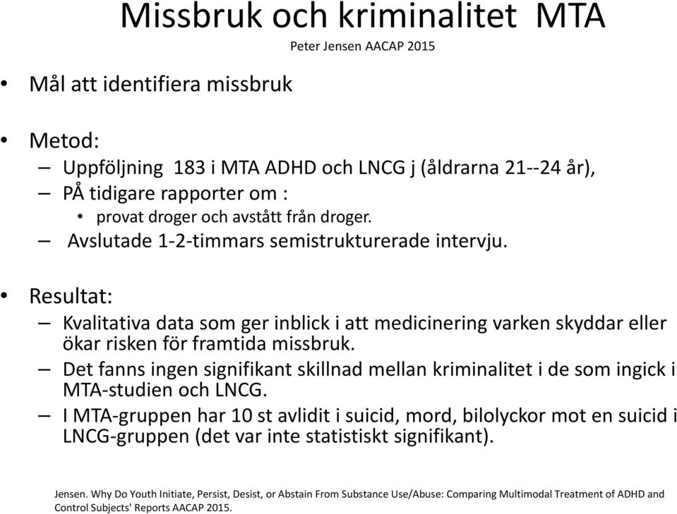 Det fanns ingen signifikant skillnad mellan kriminalitet i de som ingick i MTA studien och LNCG.