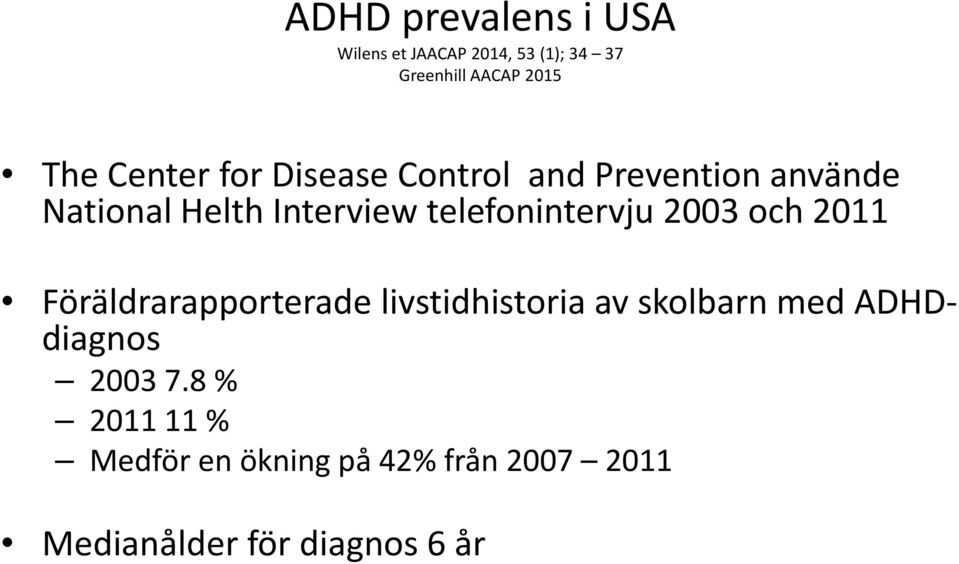 telefonintervju 2003 och 2011 Föräldrarapporterade livstidhistoria av skolbarn med