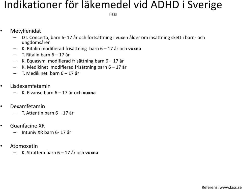 Ritalin modifierad frisättning barn 6 17 år och vuxna T. Ritalin barn 6 17 år K. Equasym modifierad frisättning barn 6 17 år K.