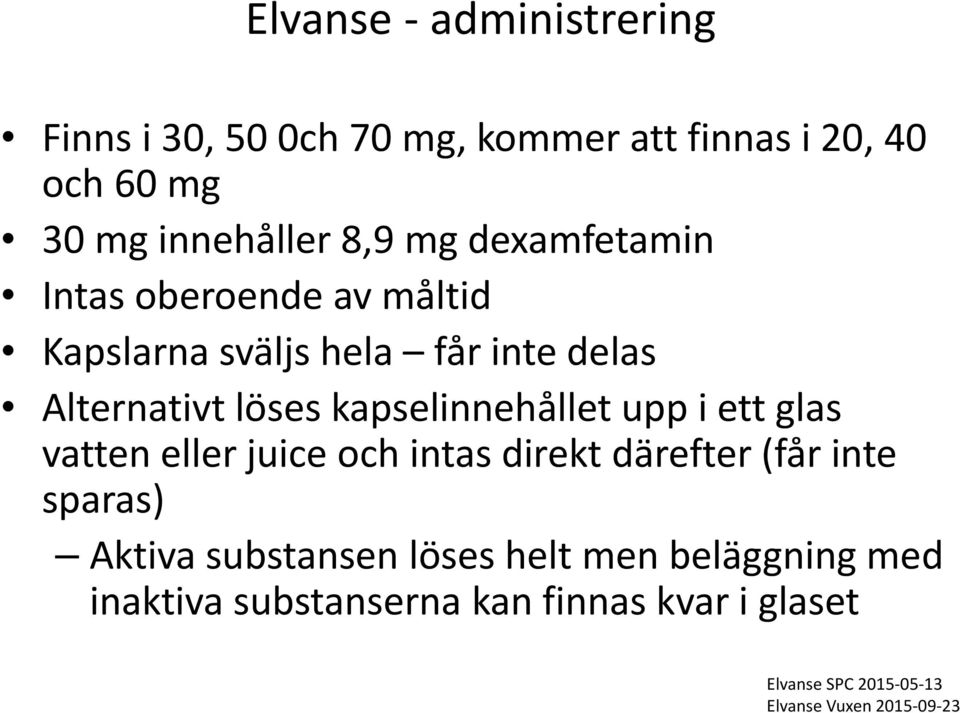 upp i ett glas vatten eller juice och intas direkt därefter (får inte sparas) Aktiva substansen löses helt men