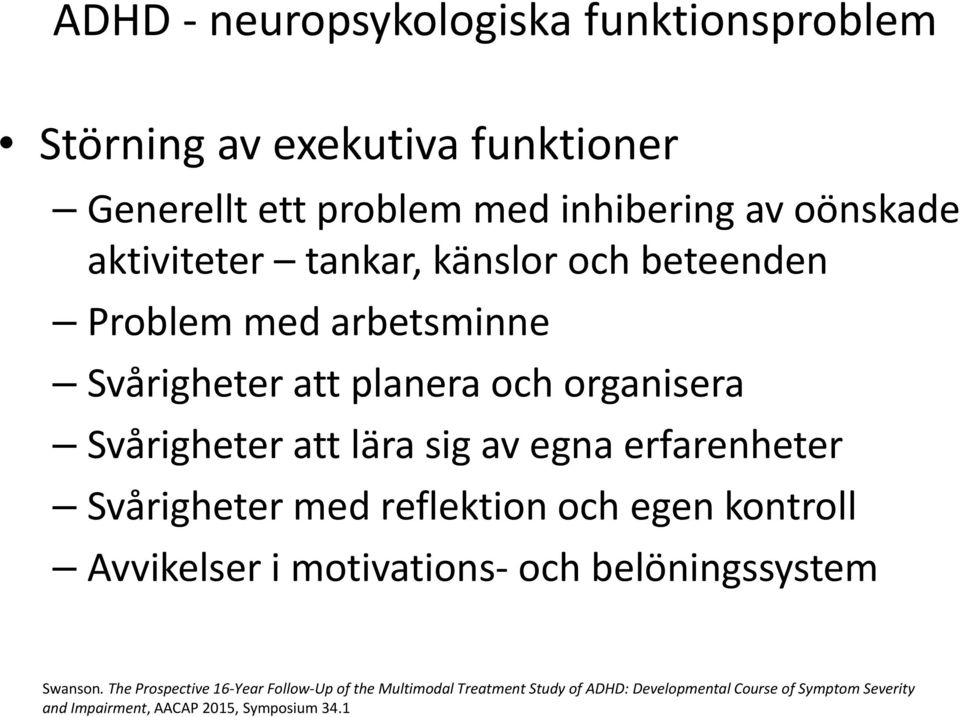 egna erfarenheter Svårigheter med reflektion och egen kontroll Avvikelser i motivations och belöningssystem Swanson.