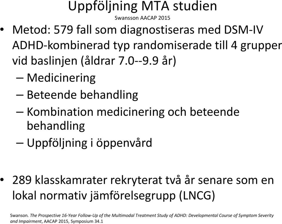 9 år) Medicinering Beteende behandling Kombination medicinering och beteende behandling Uppföljning i öppenvård 289 klasskamrater