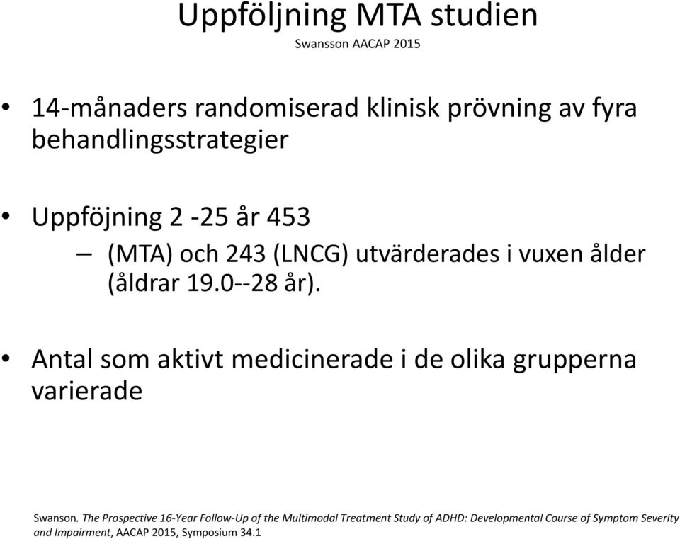 0 28 år). Antal som aktivt medicinerade i de olika grupperna varierade Swanson.