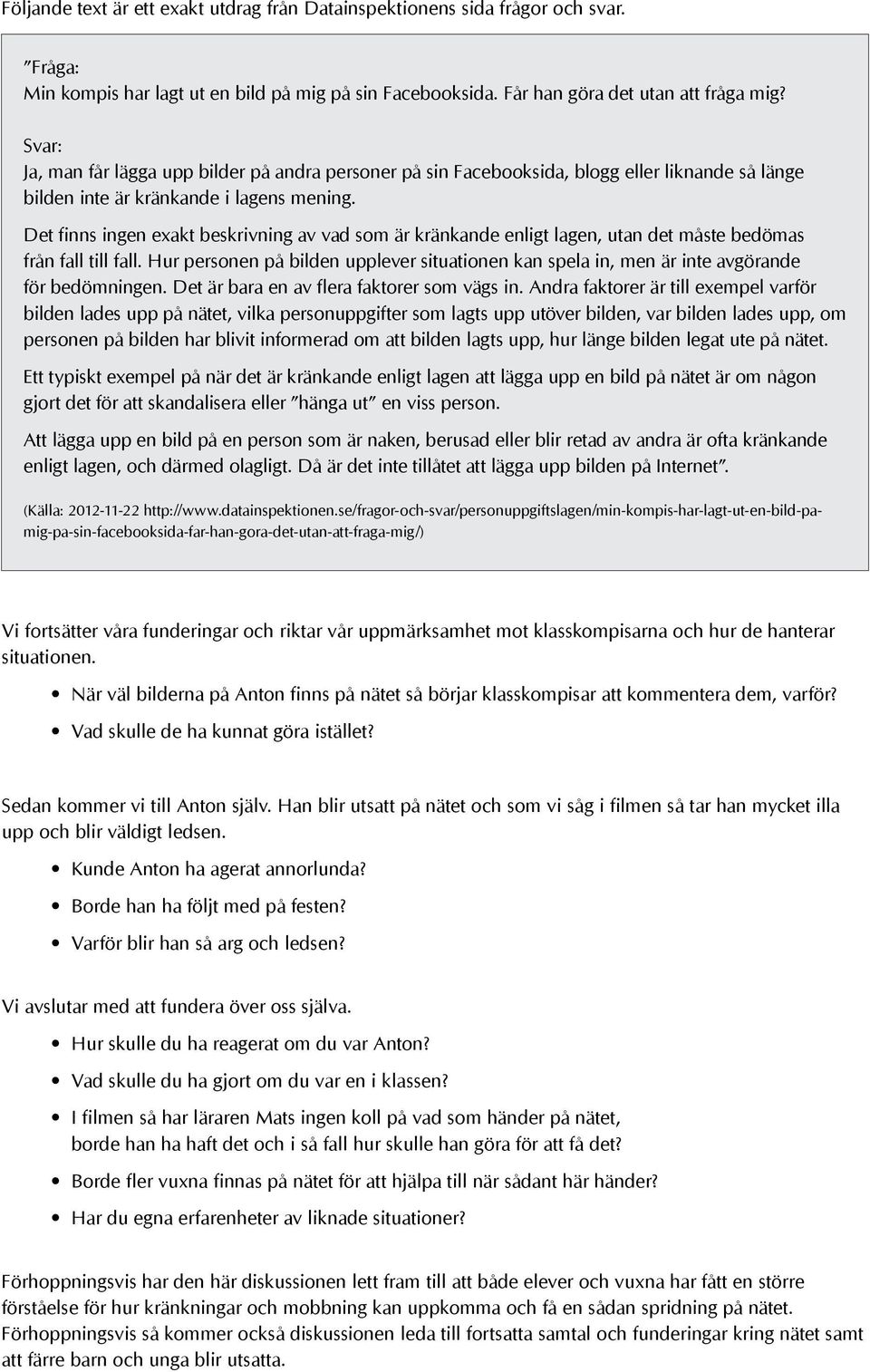 Det finns ingen exakt beskrivning av vad som är kränkande enligt lagen, utan det måste bedömas från fall till fall.