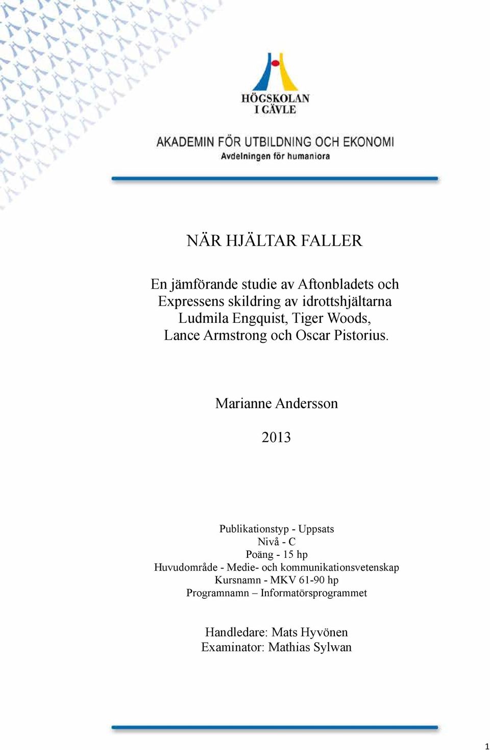 Marianne Andersson 2013 Publikationstyp - Uppsats Nivå - C Poäng - 15 hp Huvudområde - Medie- och