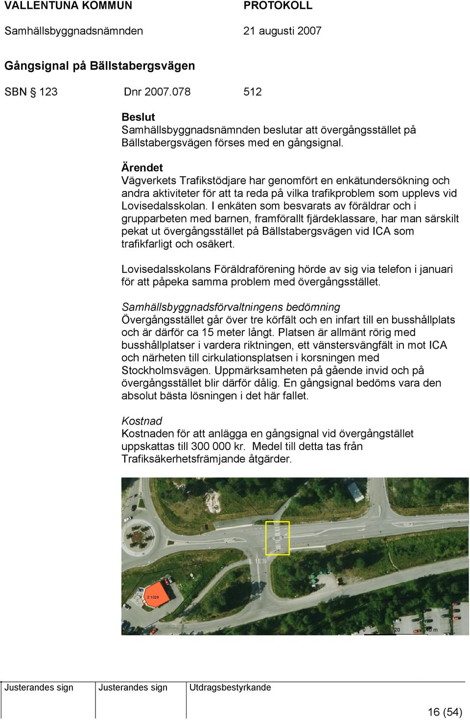 Ärendet Vägverkets Trafikstödjare har genomfört en enkätundersökning och andra aktiviteter för att ta reda på vilka trafikproblem som upplevs vid Lovisedalsskolan.