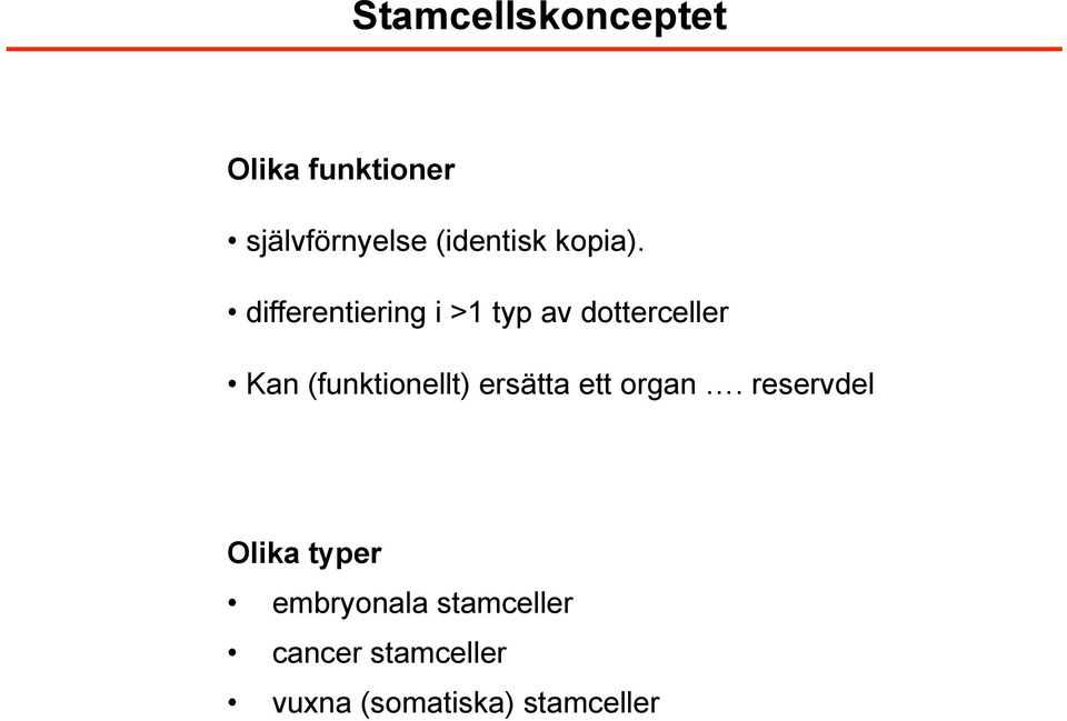 differentiering i >1 typ av dotterceller Kan (funktionellt)