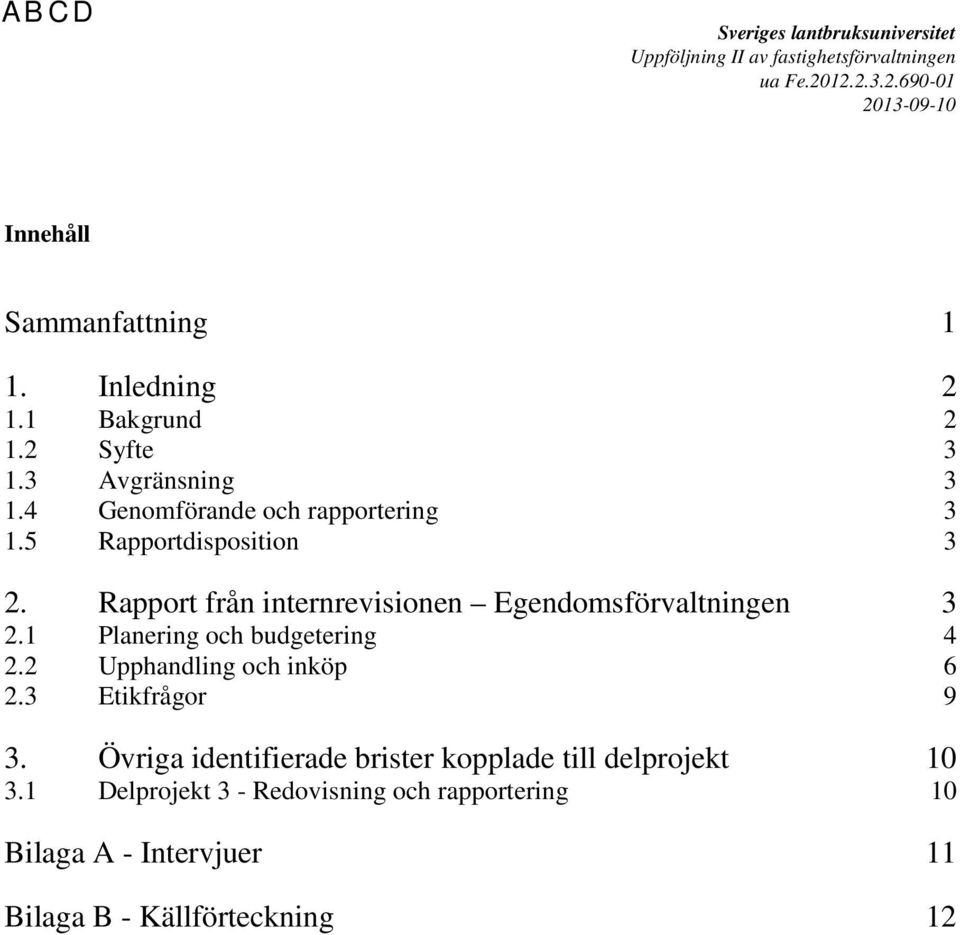 Rapport från internrevisionen Egendomsförvaltningen 3 2.1 Planering och budgetering 4 2.2 Upphandling och inköp 6 2.