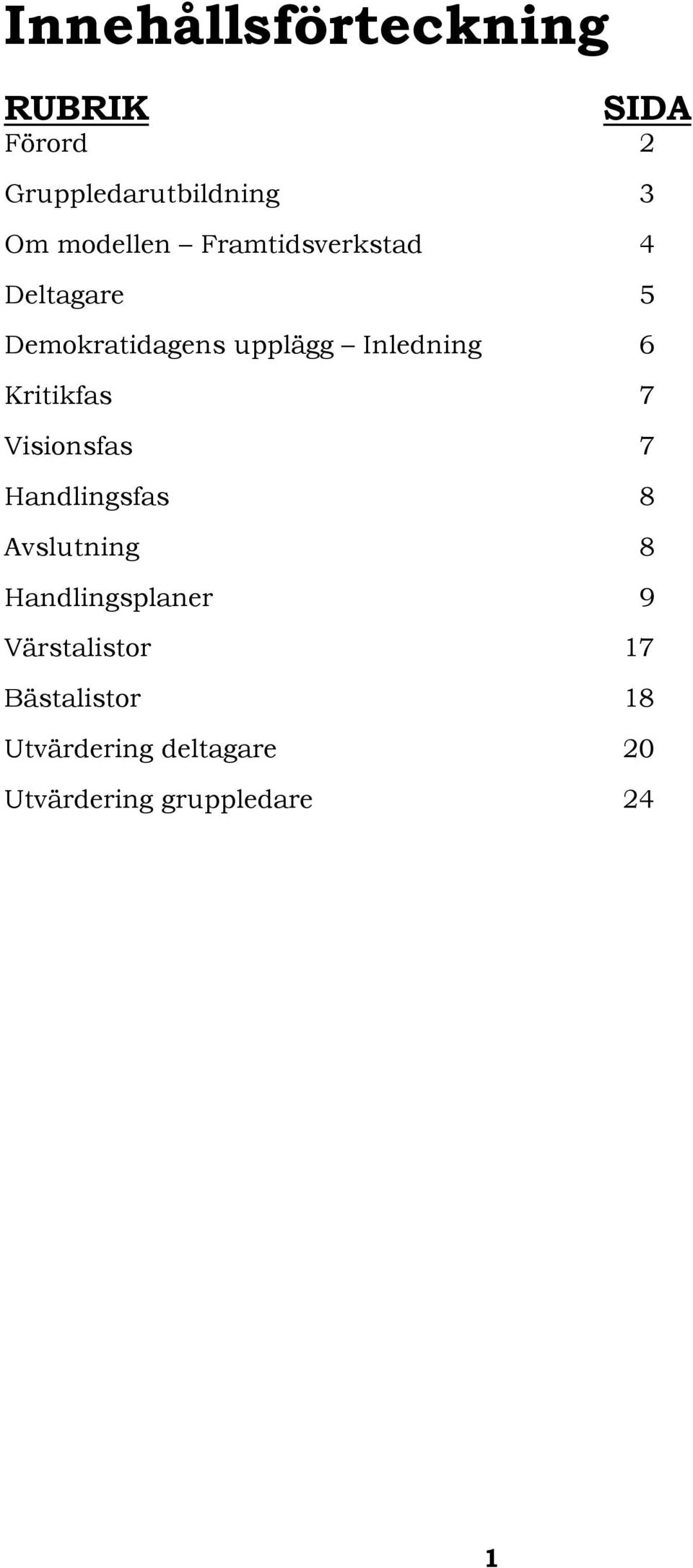 6 Kritikfas 7 Visionsfas 7 Handlingsfas 8 Avslutning 8 Handlingsplaner 9