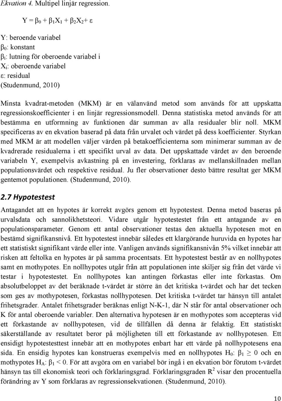 välanvänd metod som används för att uppskatta regressionskoefficienter i en linjär regressionsmodell.