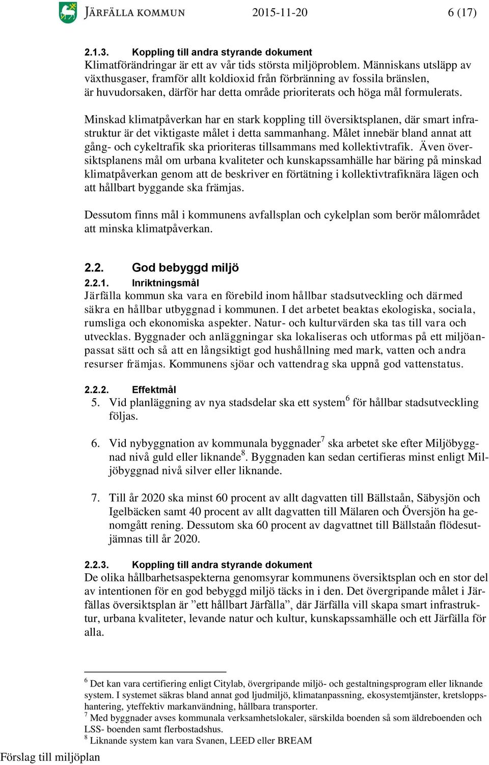 Minskad klimatpåverkan har en stark koppling till översiktsplanen, där smart infrastruktur är det viktigaste målet i detta sammanhang.