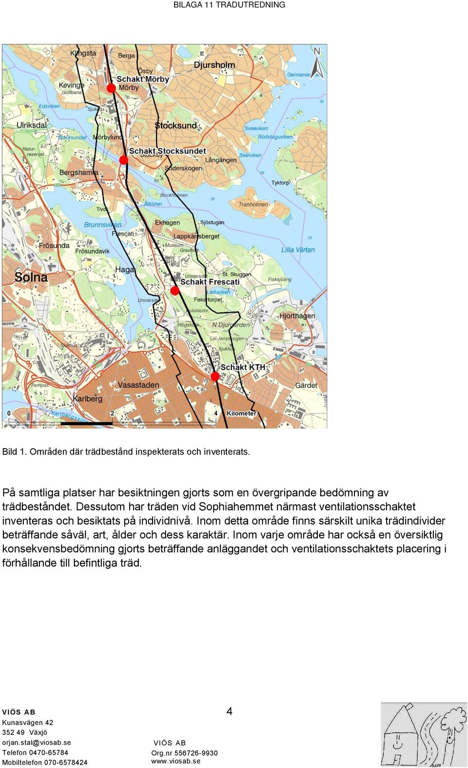 Dessutom har träden vid Sophiahemmet närmast ventilationsschaktet inventeras och besiktats på individnivå.