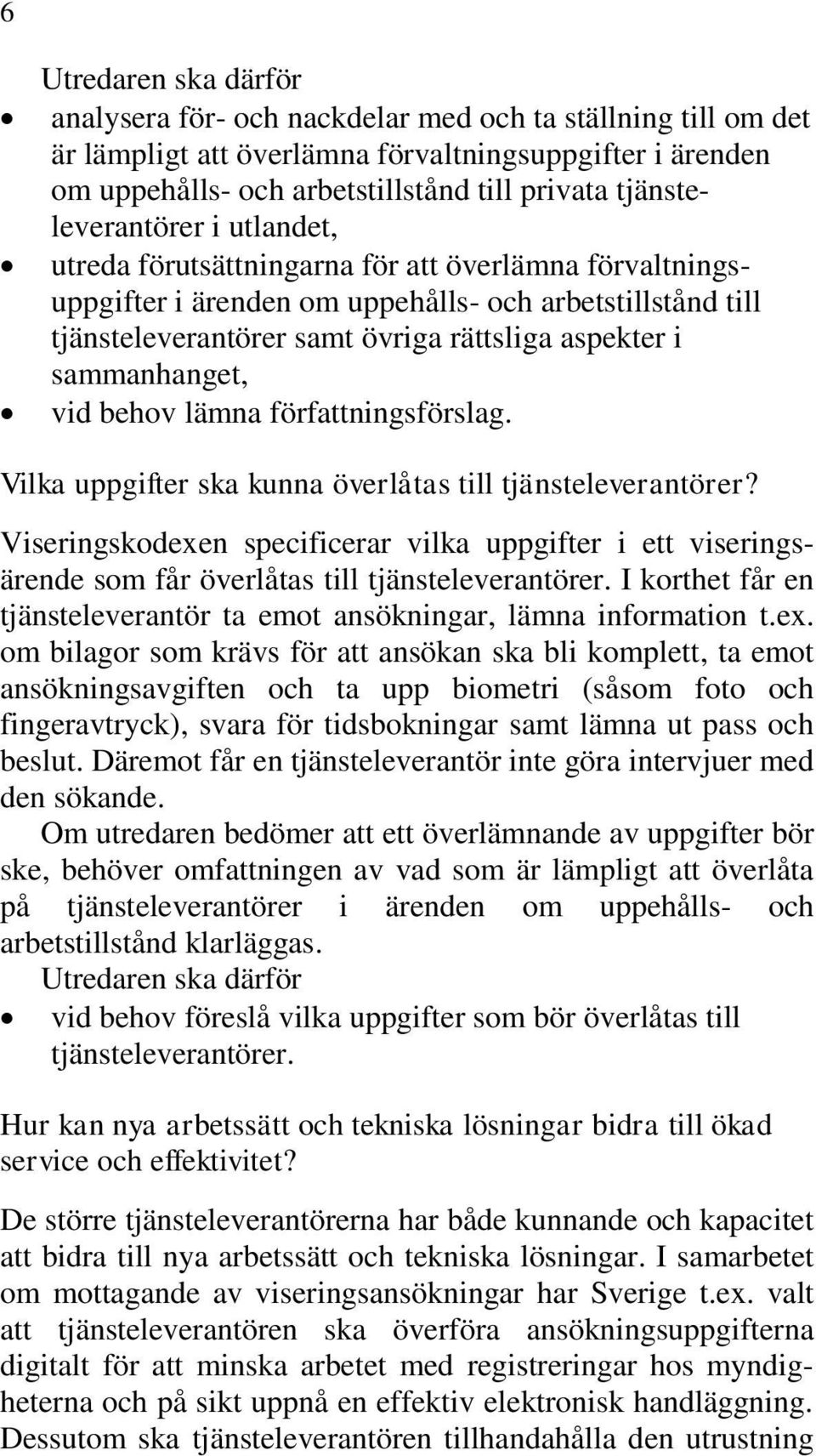 behov lämna författningsförslag. Vilka uppgifter ska kunna överlåtas till tjänsteleverantörer?