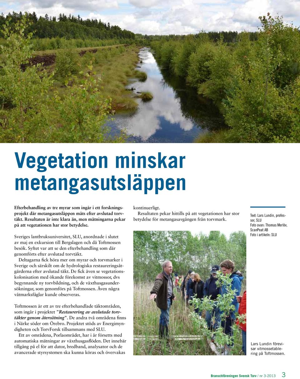 Sveriges lantbruksuniversitet, SLU, anordnade i slutet av maj en exkursion till Bergslagen och då Toftmossen besök. Syftet var att se den efterbehandling som där genomförts efter avslutad torvtäkt.
