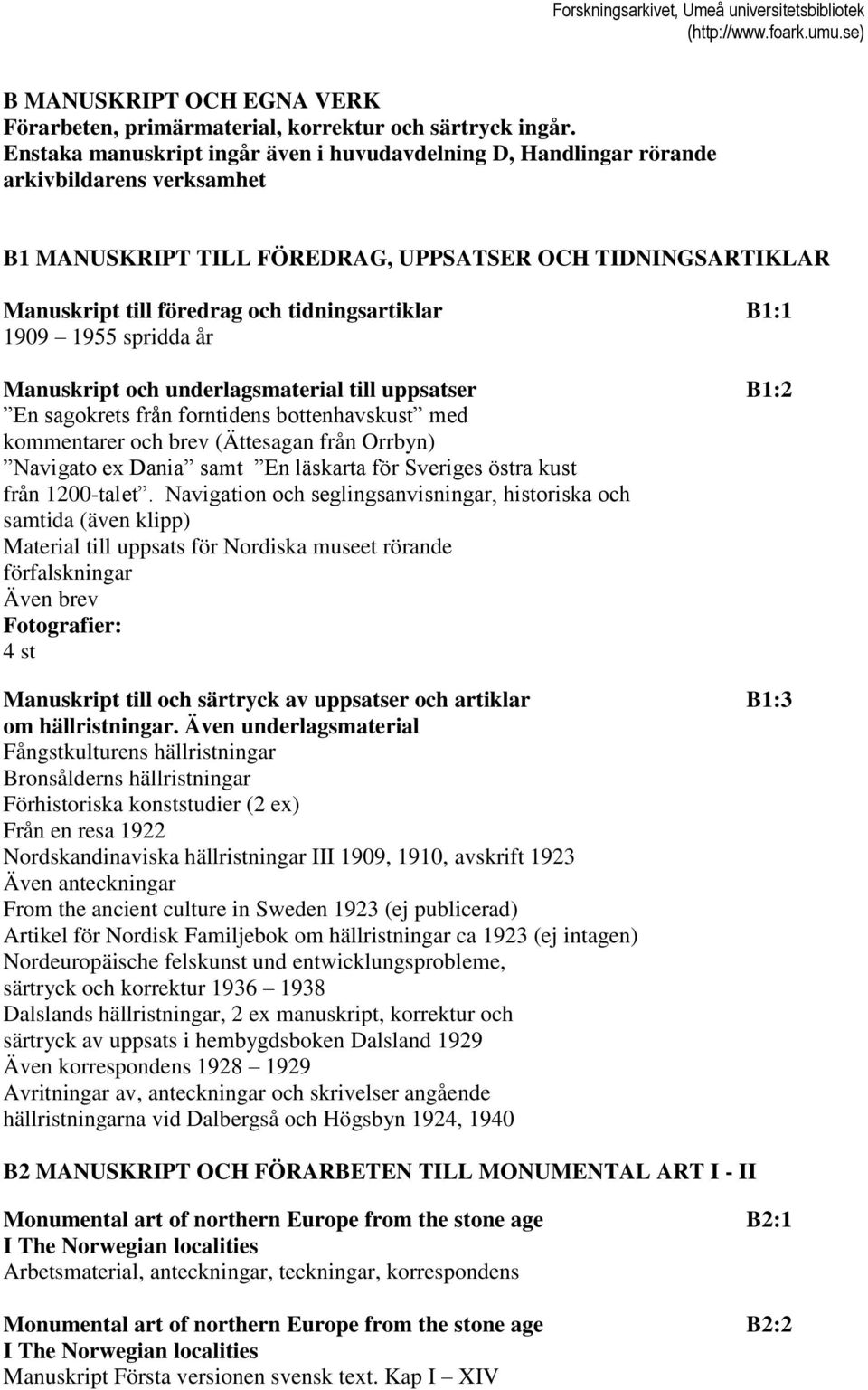 tidningsartiklar B1:1 1909 1955 spridda år Manuskript och underlagsmaterial till uppsatser B1:2 En sagokrets från forntidens bottenhavskust med kommentarer och brev (Ättesagan från Orrbyn) Navigato