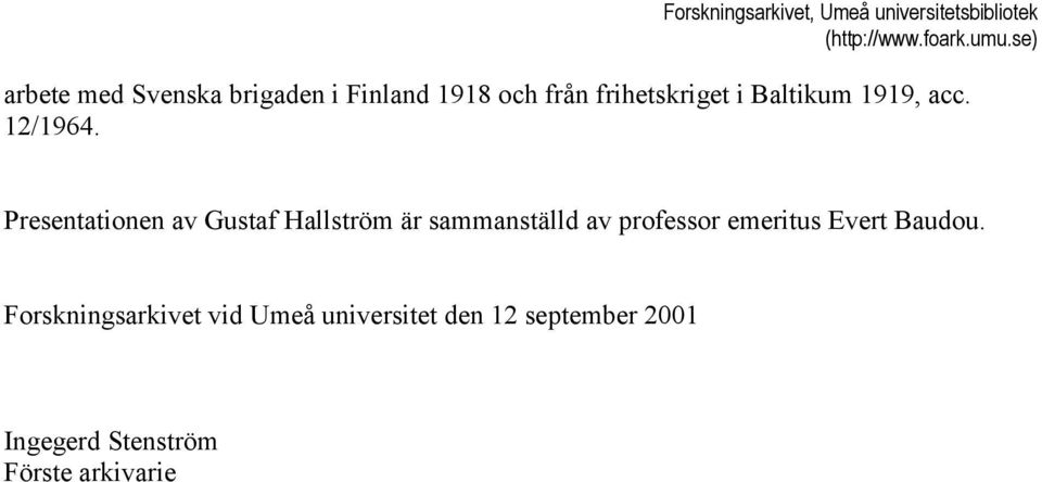 Presentationen av Gustaf Hallström är sammanställd av professor