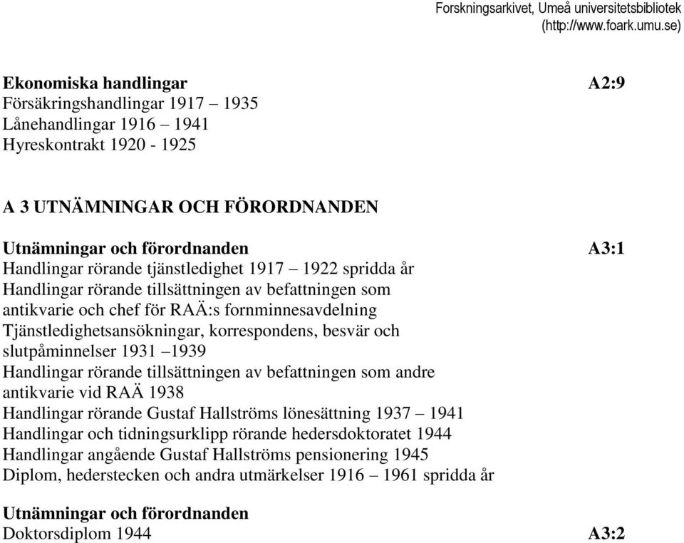 slutpåminnelser 1931 1939 Handlingar rörande tillsättningen av befattningen som andre antikvarie vid RAÄ 1938 Handlingar rörande Gustaf Hallströms lönesättning 1937 1941 Handlingar och