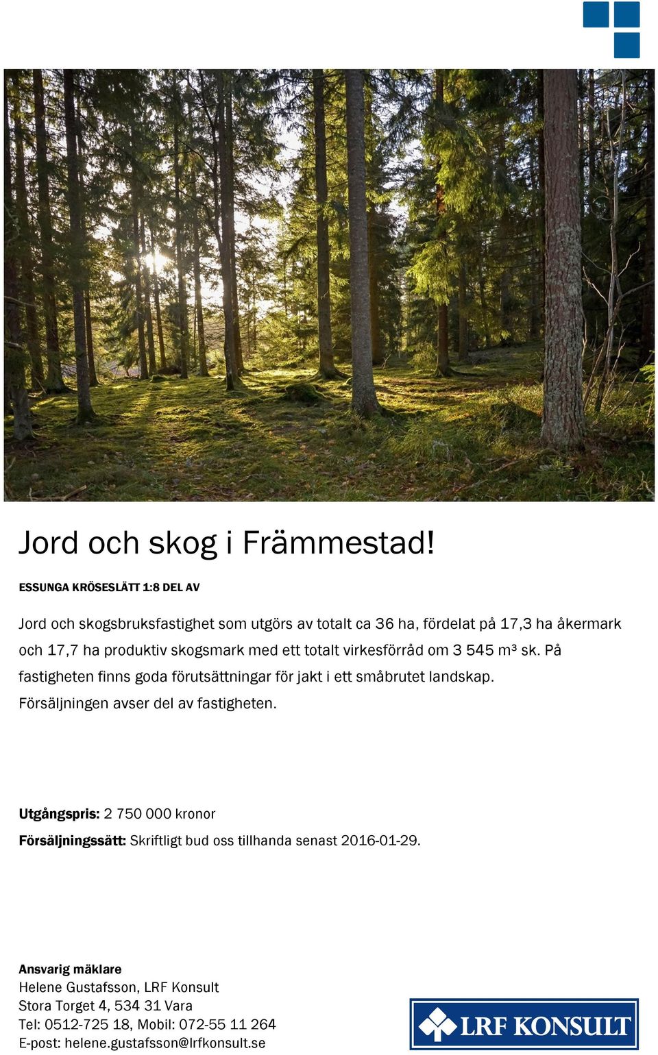 skogsmark med ett totalt virkesförråd om 3 545 m³ sk. På fastigheten finns goda förutsättningar för jakt i ett småbrutet landskap.