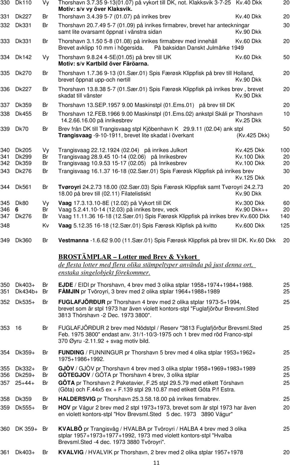 08) på inrikes firmabrev med innehåll Kv.60 Dkk 20 Brevet avklipp 10 mm i högersida. På baksidan Danskt Julmärke 1949 334 Dk142 Vy Thorshavn 9.8.24 4-5E(01.05) på brev till UK Kv.