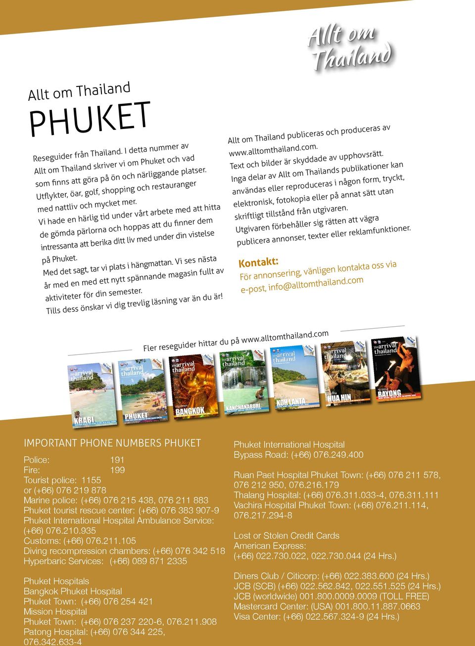 Vi hade en härlig tid under vårt arbete med att hitta de gömda pärlorna och hoppas att du finner dem intressanta att berika ditt liv med under din vistelse på Phuket.