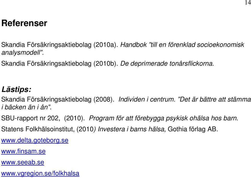 Individen i centrum. Det är bättre att stämma i bäcken än i ån. SBU-rapport nr 202, (2010).