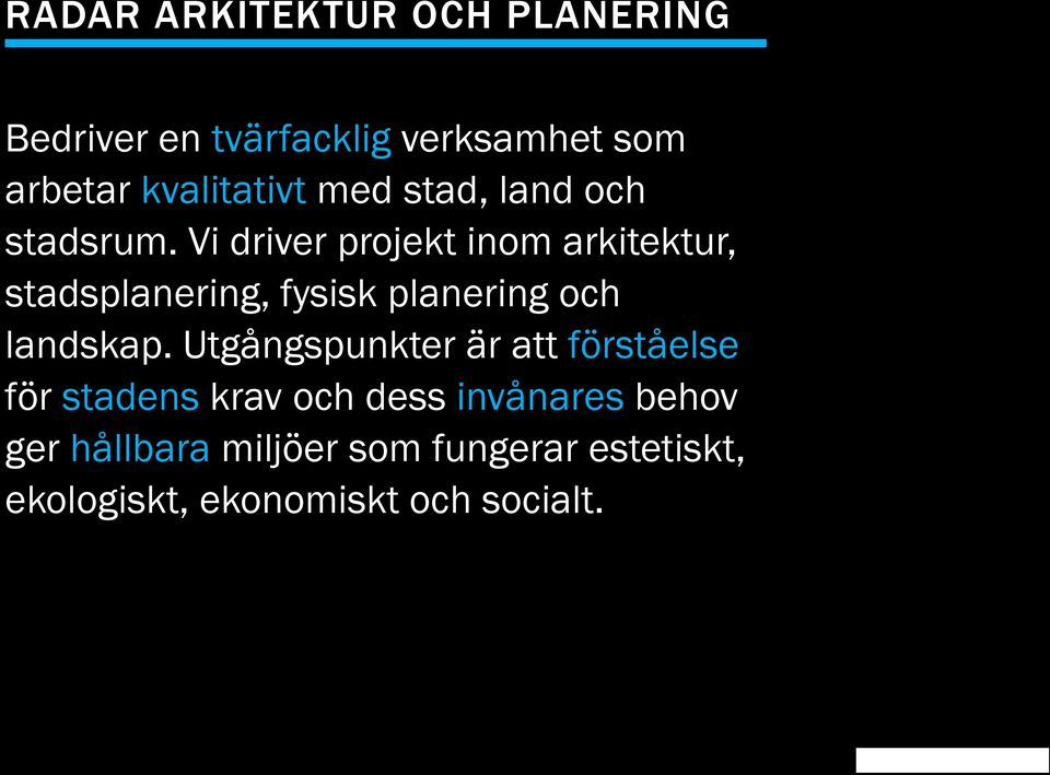 Vi driver projekt inom arkitektur, stadsplanering, fysisk planering och landskap.