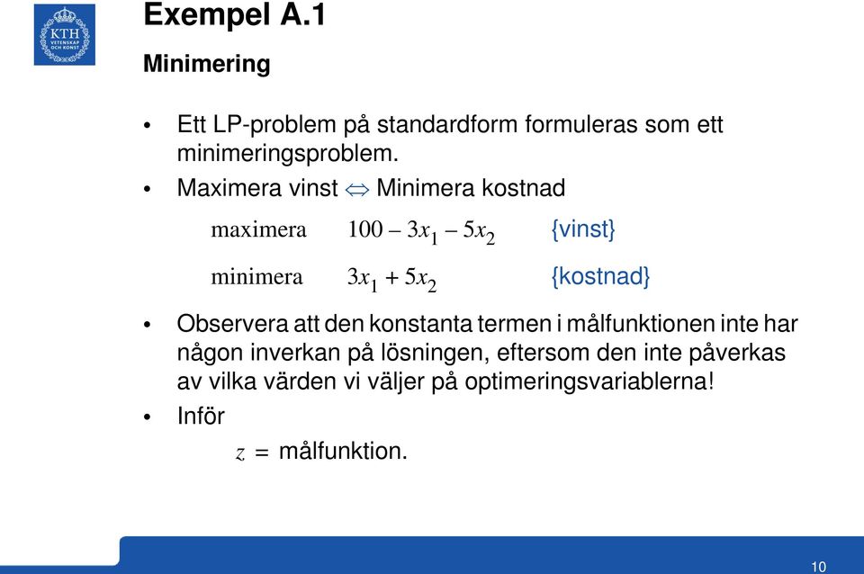 Observera att den konstanta termen i målfunktionen inte har någon inverkan på lösningen,