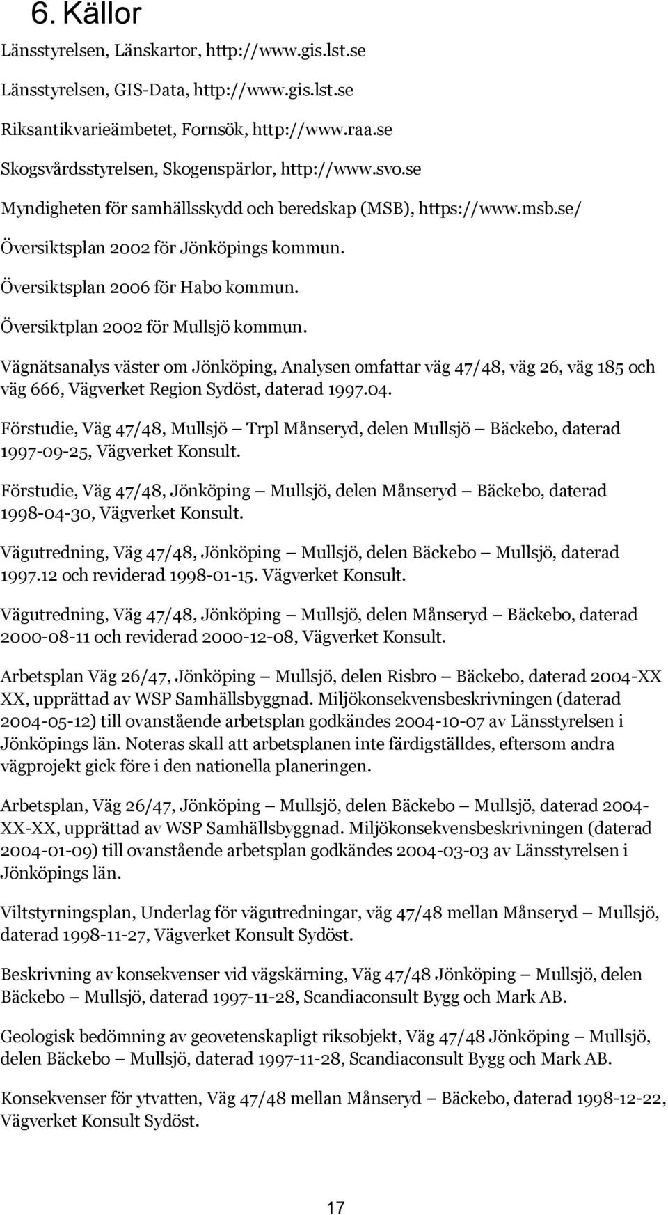 Översiktsplan 2006 för Habo kommun. Översiktplan 2002 för Mullsjö kommun.