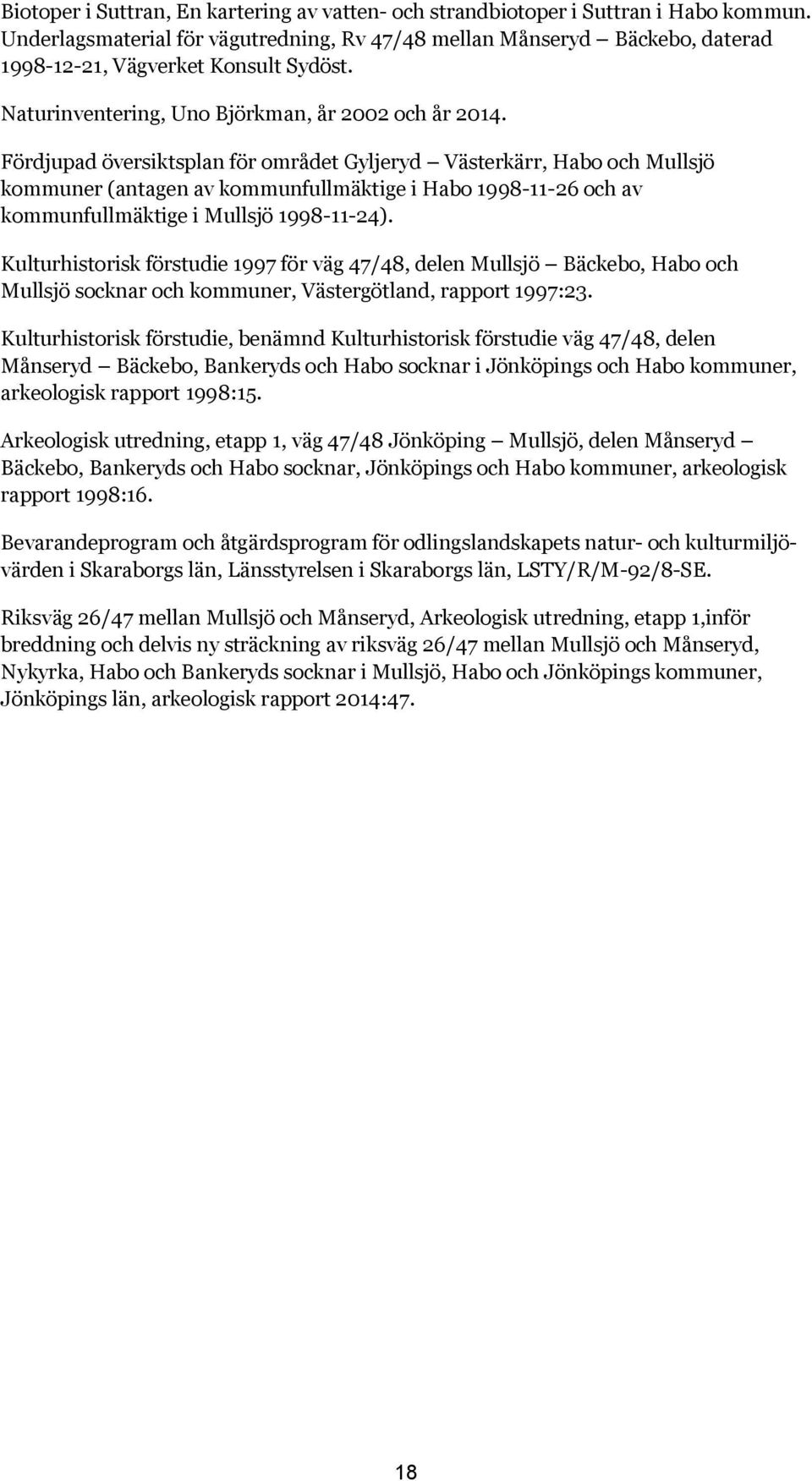 Fördjupad översiktsplan för området Gyljeryd Västerkärr, Habo och Mullsjö kommuner (antagen av kommunfullmäktige i Habo 1998-11-26 och av kommunfullmäktige i Mullsjö 1998-11-24).