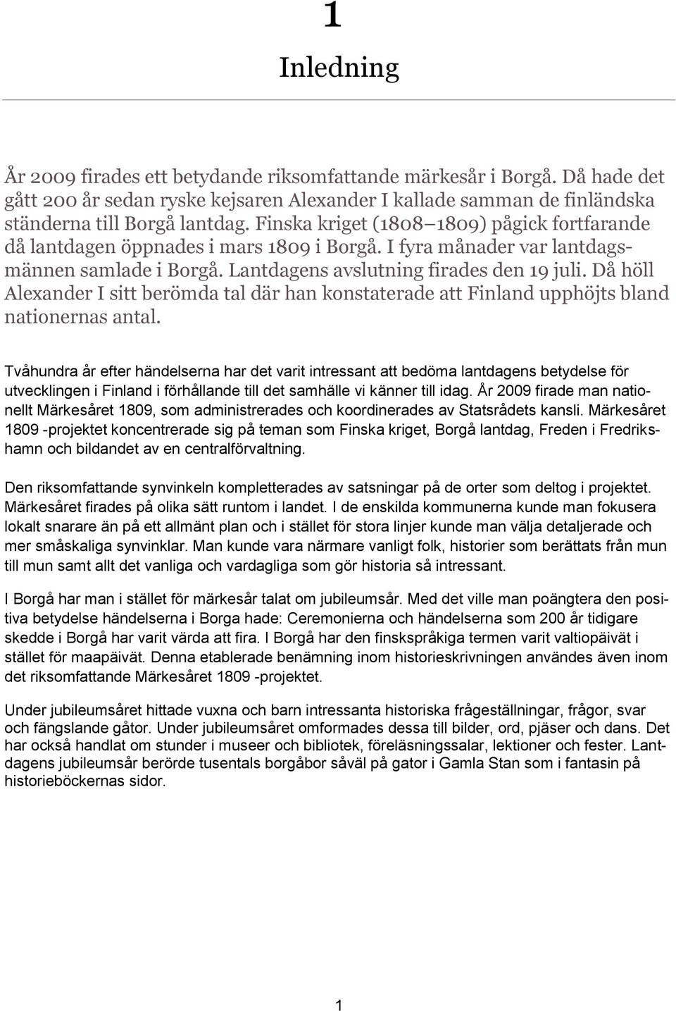 Då höll Alexander I sitt berömda tal där han konstaterade att Finland upphöjts bland nationernas antal.