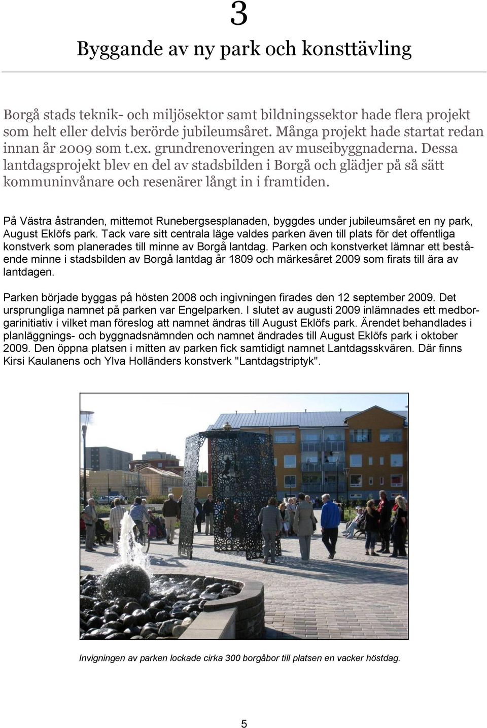 Dessa lantdagsprojekt blev en del av stadsbilden i Borgå och glädjer på så sätt kommuninvånare och resenärer långt in i framtiden.