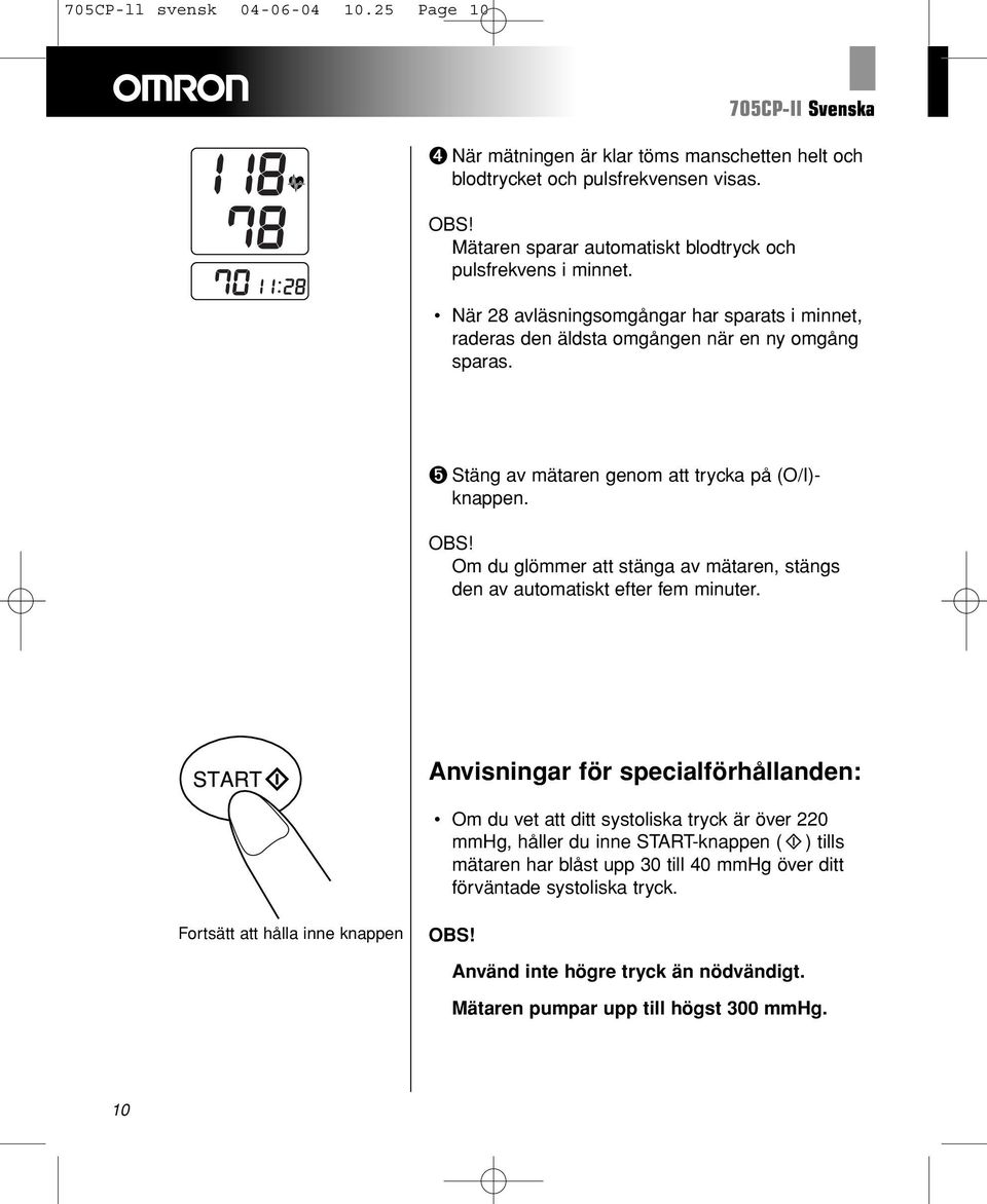 ➎ Stäng av mätaren genom att trycka på (O/I)- knappen. OBS! Om du glömmer att stänga av mätaren, stängs den av automatiskt efter fem minuter.