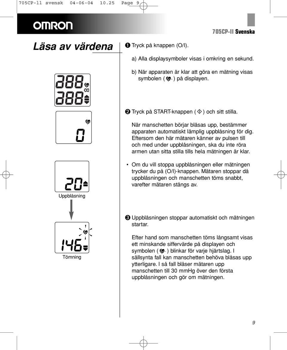 När manschetten börjar blåsas upp, bestämmer apparaten automatiskt lämplig uppblåsning för dig.