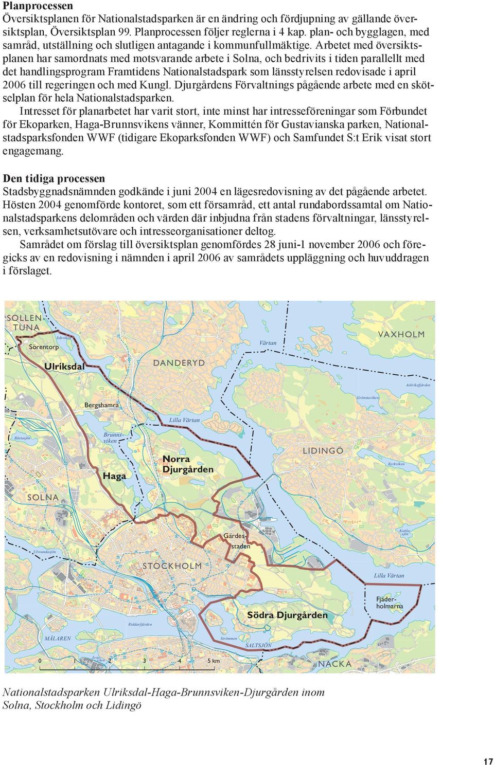 Arbetet med översiktsplanen har samordnats med motsvarande arbete i Solna, och bedrivits i tiden parallellt med det handlingsprogram Framtidens Nationalstadspark som länsstyrelsen redovisade i april