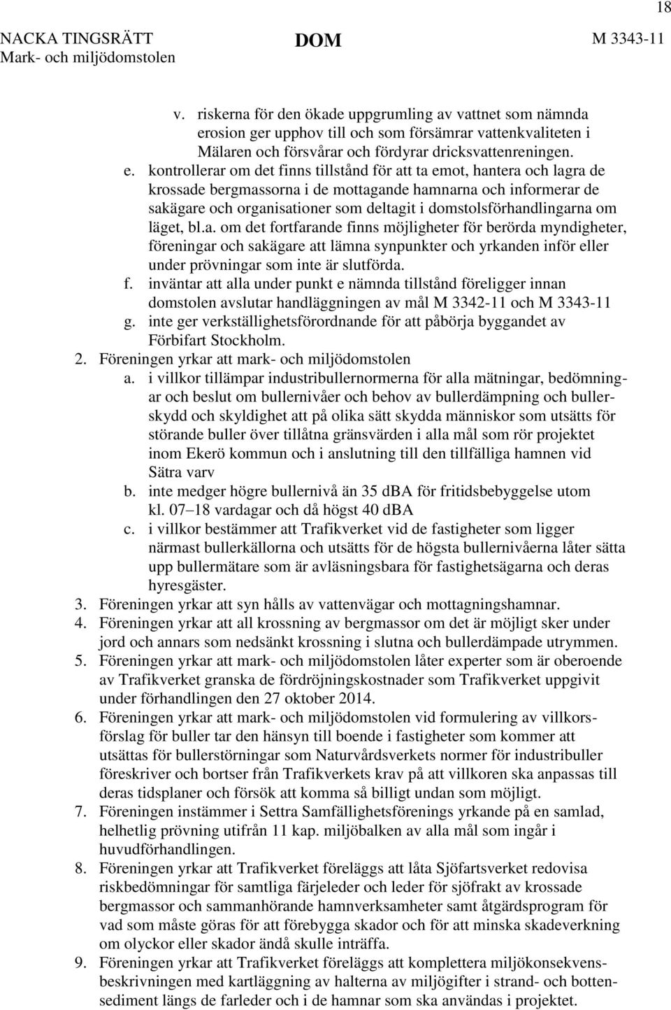 kontrollerar om det finns tillstånd för att ta emot, hantera och lagra de krossade bergmassorna i de mottagande hamnarna och informerar de sakägare och organisationer som deltagit i